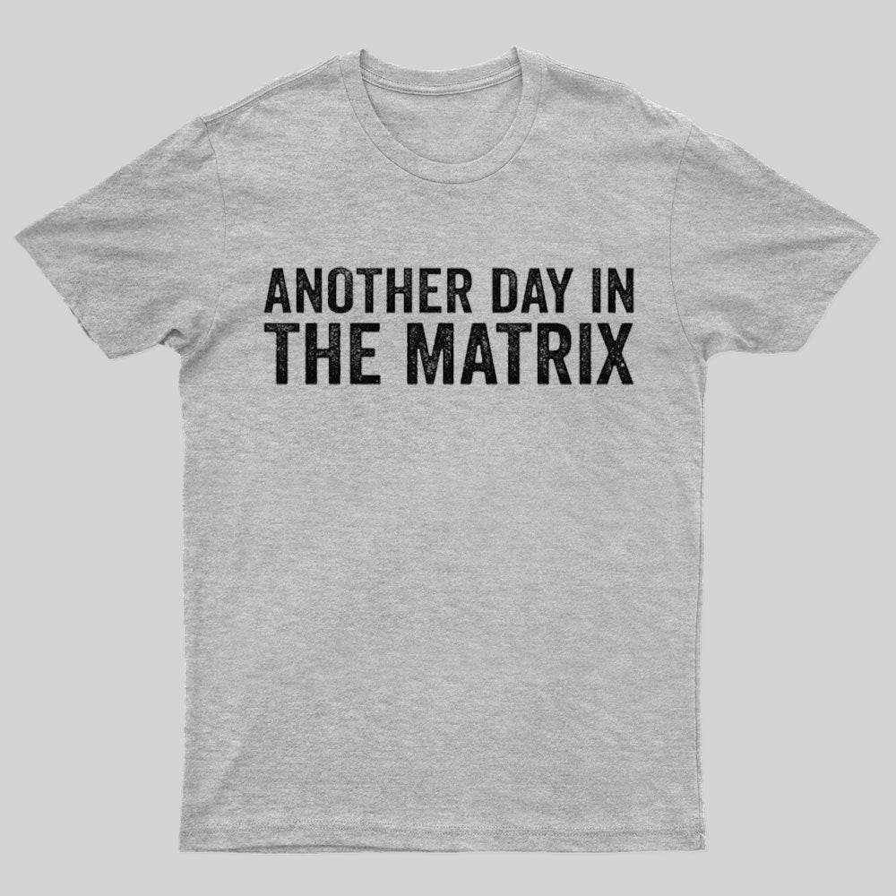 Another Day In The Matrix Nerd T-Shirt