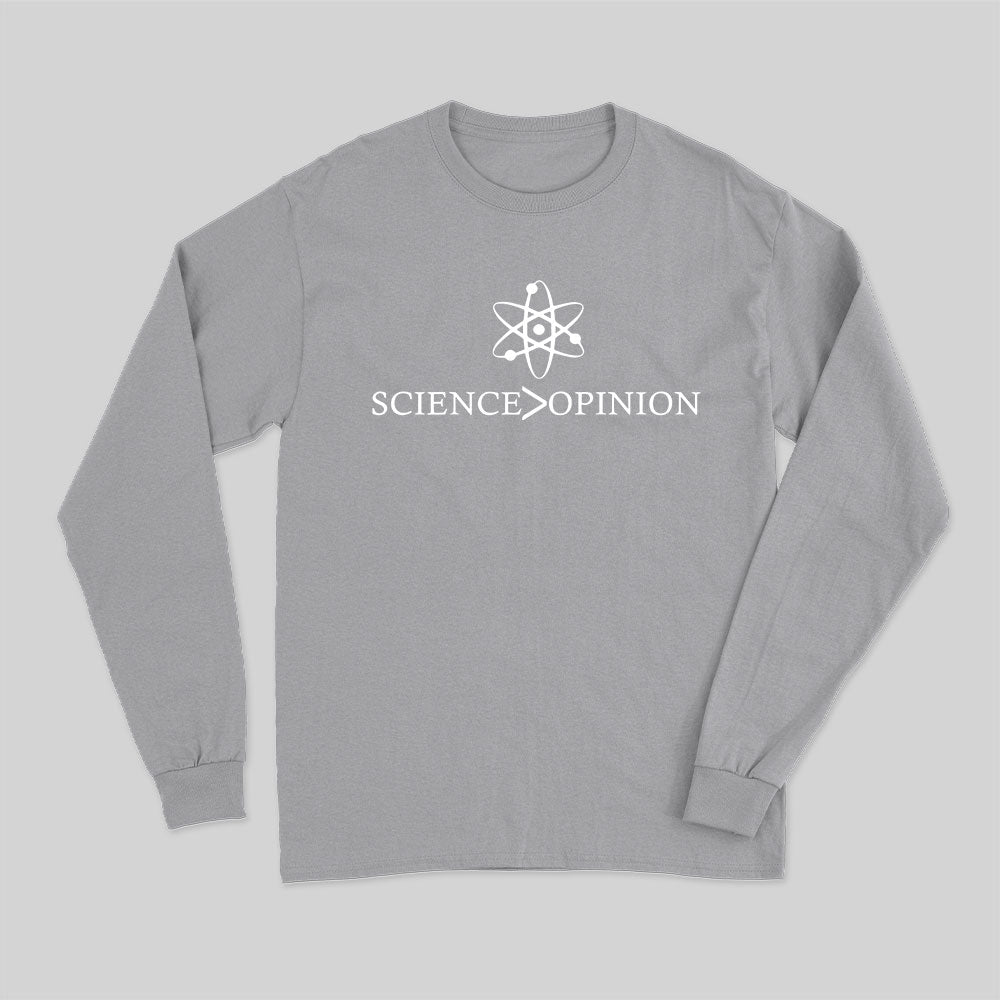 Science is Greater Than Opinion Long Sleeve T-Shirt