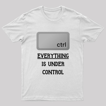 Everything Is Under Ctrl Geek T-Shirt