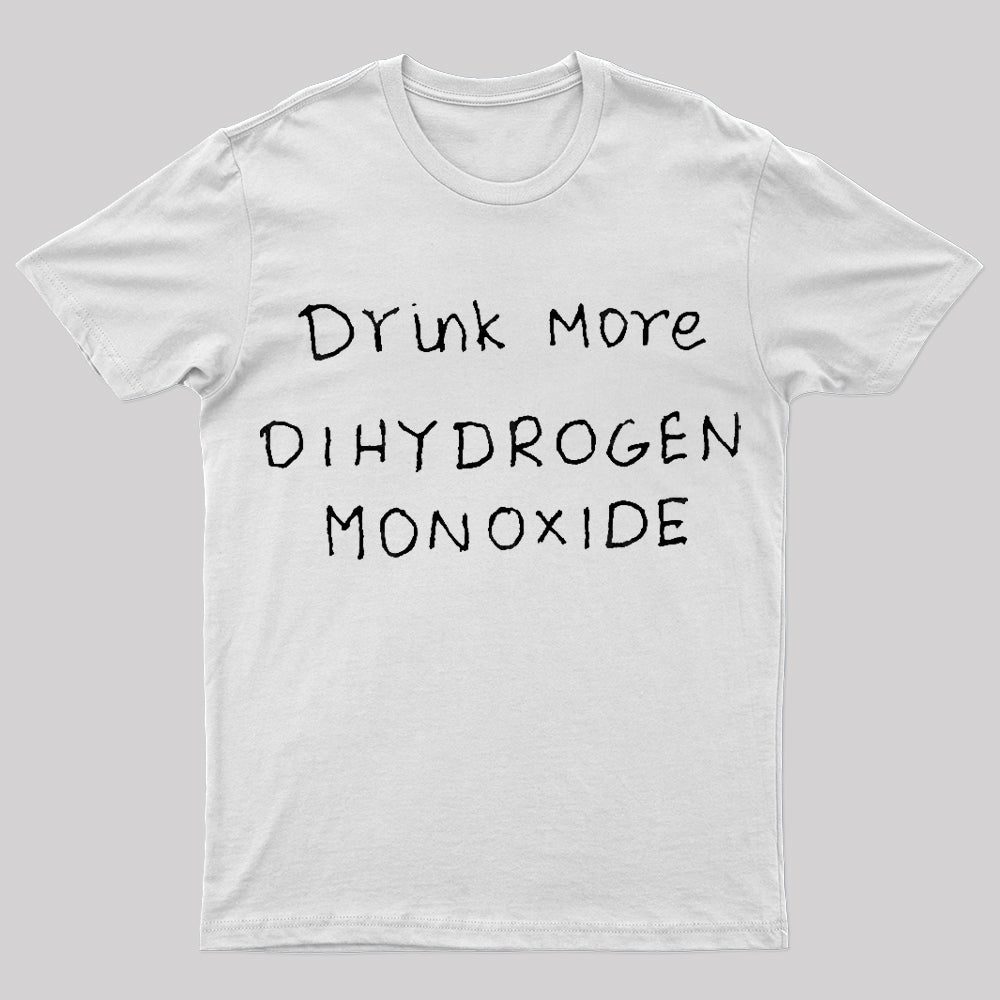 Drink More Di Hydrogen Monoxide Nerd T-Shirt