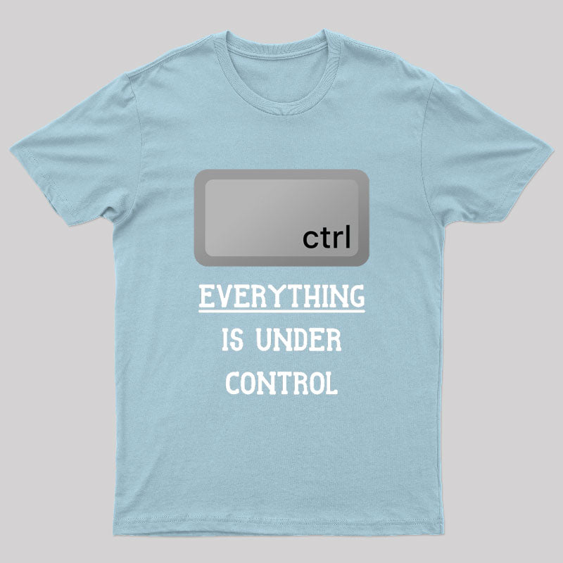 Everything Is Under Ctrl Geek T-Shirt