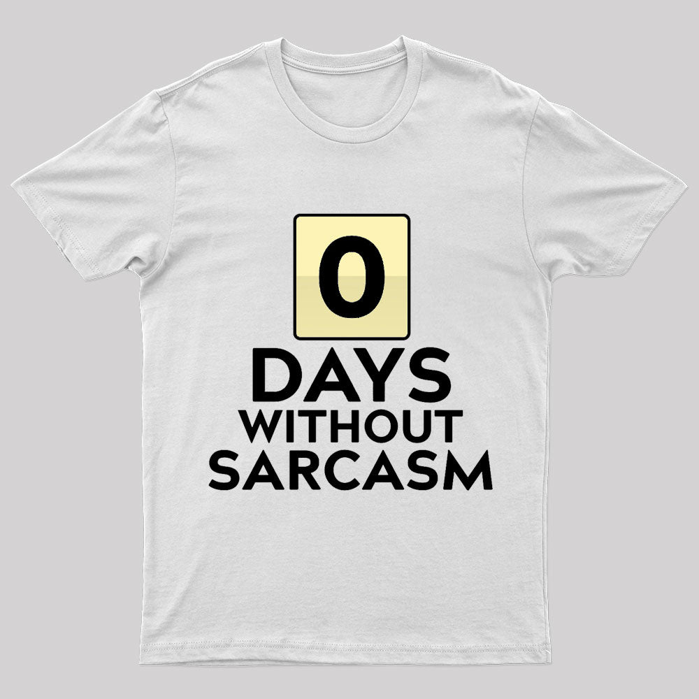 0 Days Without Sarcasm Geek T-Shirt