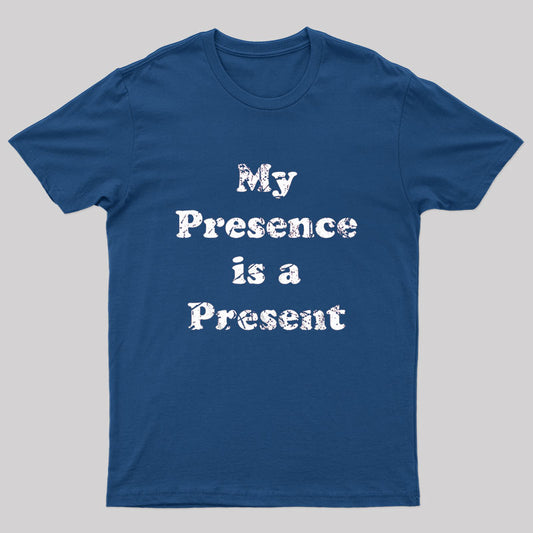 My Presence is A Present Geek T-Shirt