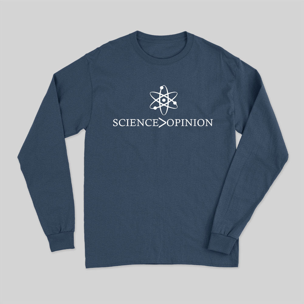 Science is Greater Than Opinion Long Sleeve T-Shirt