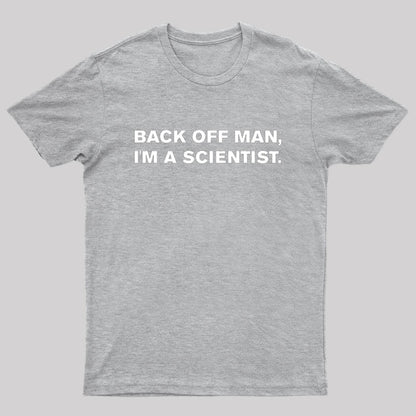 Back off man, I'm a scientist. T-Shirt