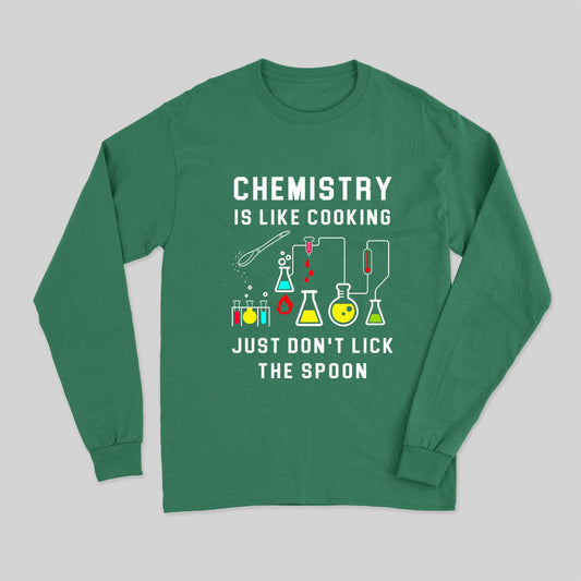 Chemistry is Like Cooking Long Sleeve T-Shirt