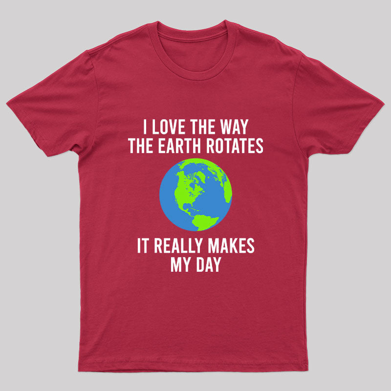 Earth Rotation Makes My Day Science Space Physics Good Joke Geek T-Shirt
