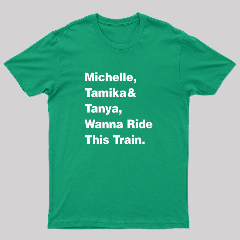 Michelle Tamika And Tanya Wanna Ride This Train T-Shirt