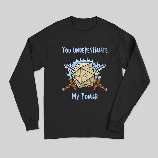 You Underestimate My Power Long Sleeve T-Shirt