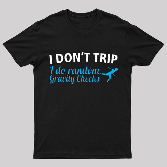 I Don't Trip Geek T-Shirt