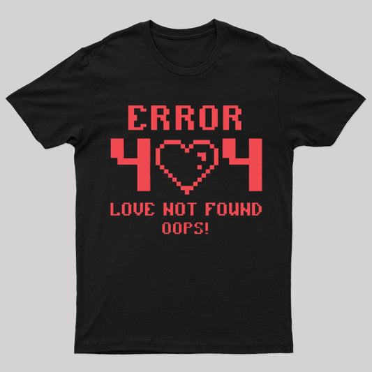 Error 404 Love Not Found  Nerd T-Shirt