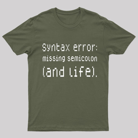 Syntax Error Missing Semicolon And Life Geek T-Shirt