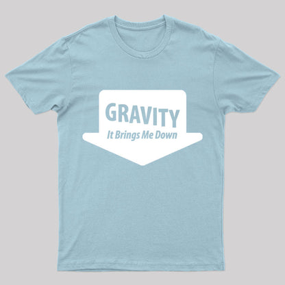Gravity Brings Me Down Nerd T-Shirt