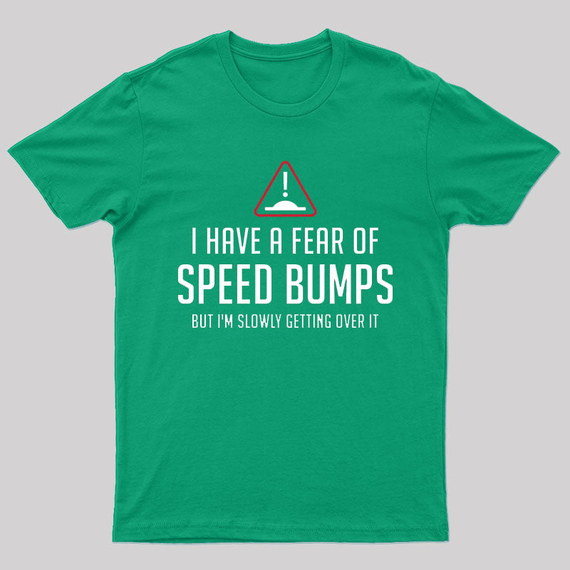 I Have A Fear Of Speed Bumps Geek T-Shirt