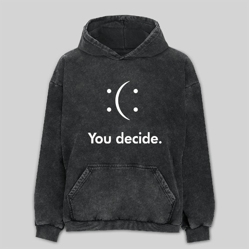 You Decide : ( :  Washed Hoodie