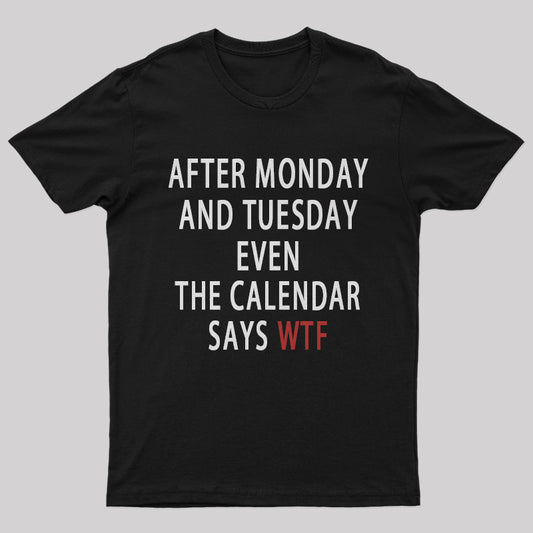 Even the Calendar Says WTF  After Monday and Tuesday Nerd T-Shirt
