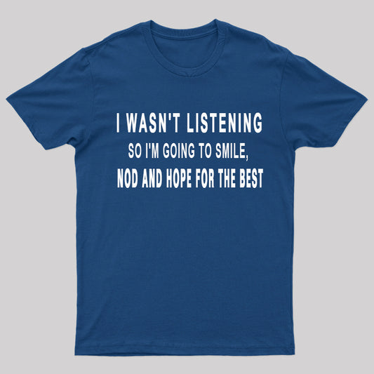 I Wasn't Listening Geek T-Shirt