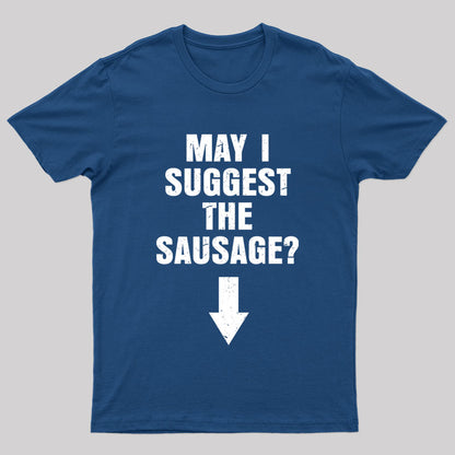 May I Suggest The Sausage? Offensive Adult Humor Nerd T-Shirt