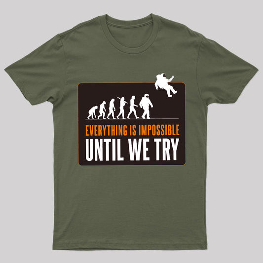Everything Is Impossible Until We Try Geek T-Shirt