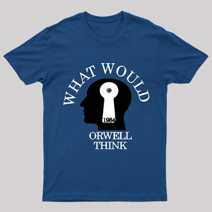 What Would Orwell Think Geek T-Shirt