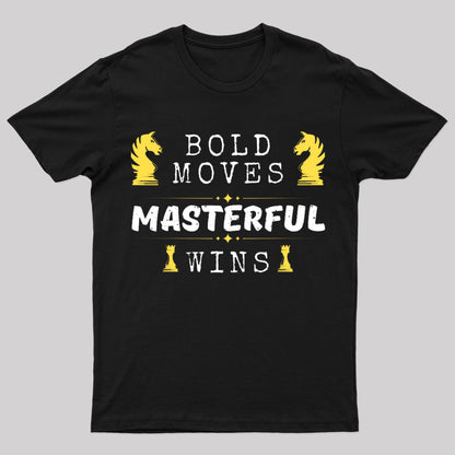 Bold Moves Masterful Wins Geek T-Shirt