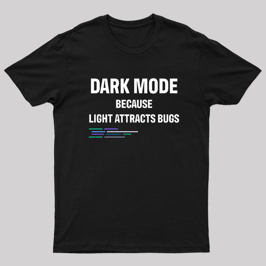 Dark Mode Because Light Attracts Bugs Nerd T-Shirt