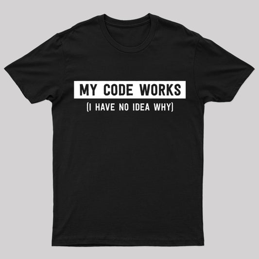 My Code Works Geek T-Shirt