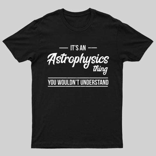It's An Astrophysics Geek T-Shirt