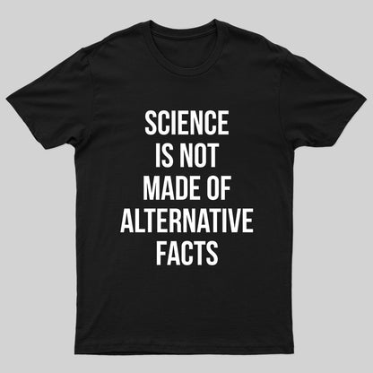 Science Is Not Made Of Alternative Facts Nerd T-Shirt