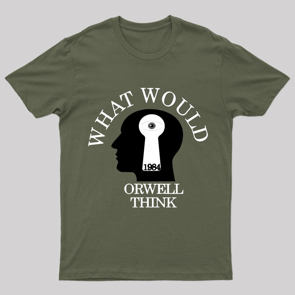 What Would Orwell Think Geek T-Shirt