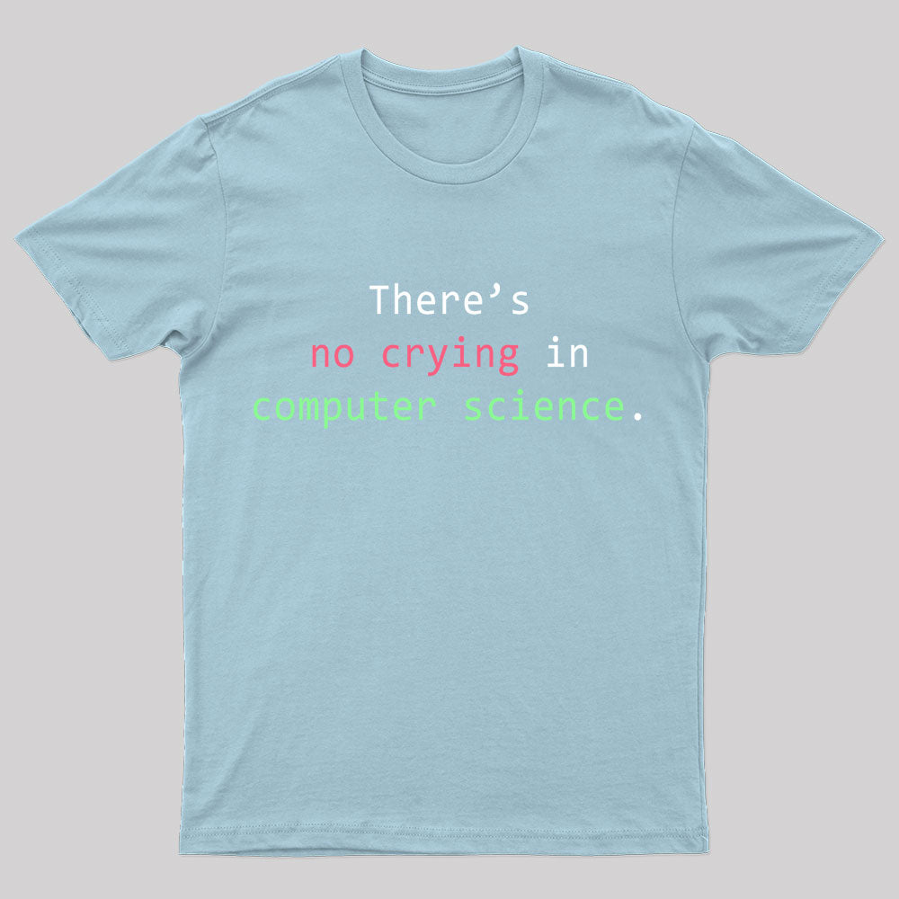 There's No Crying In Computer Science Geek T-Shirt