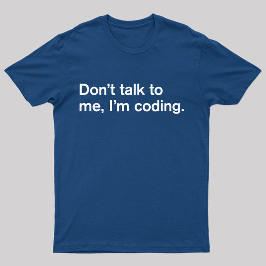 Do Not Talk To Me I Am Coding Geek T-Shirt