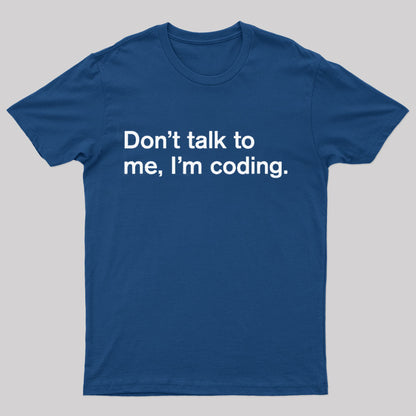 Do Not Talk To Me I Am Coding Geek T-Shirt