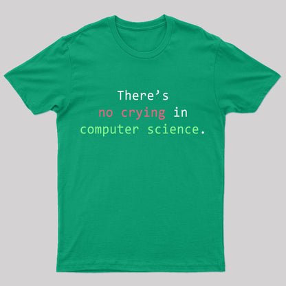 There's No Crying In Computer Science Geek T-Shirt