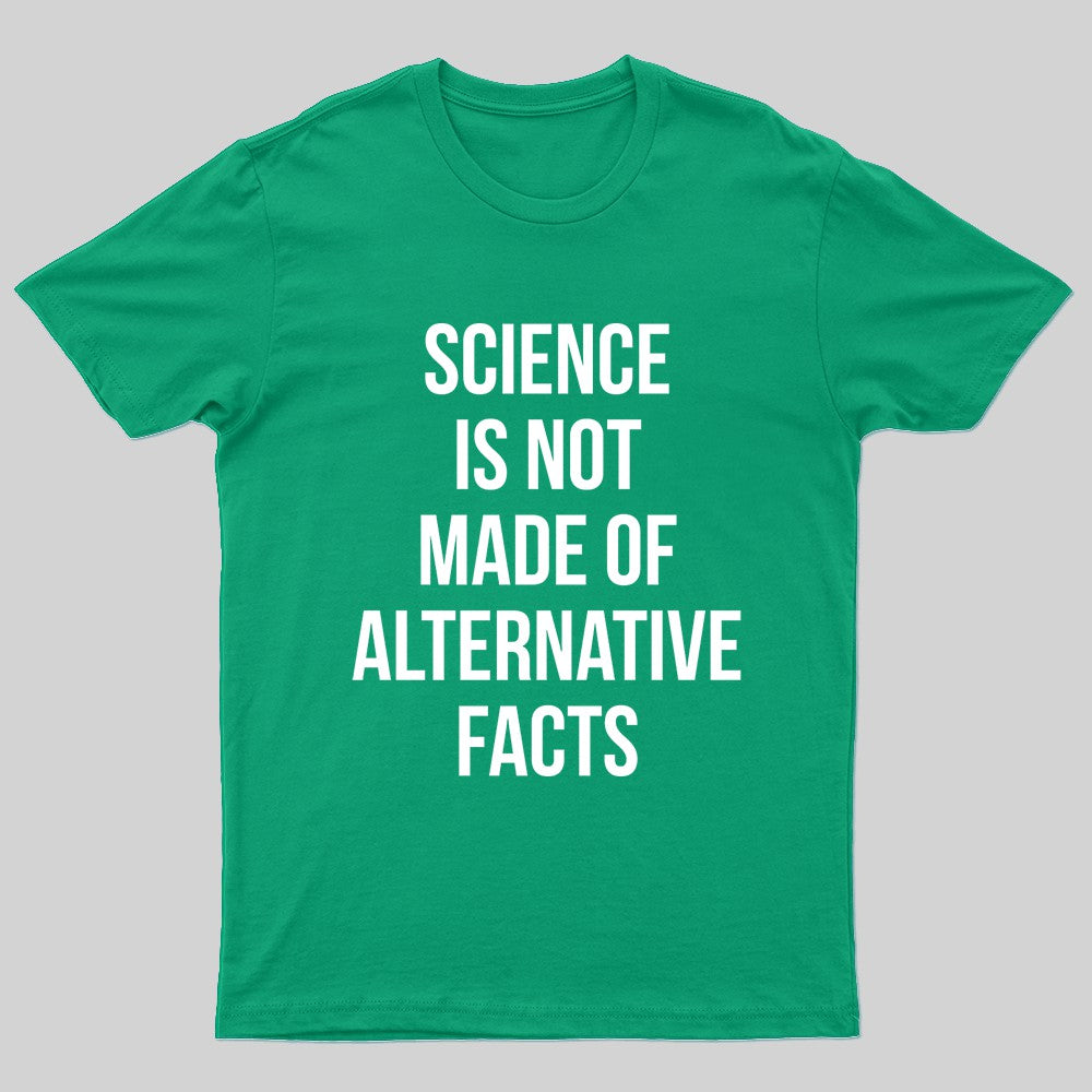 Science Is Not Made Of Alternative Facts Nerd T-Shirt