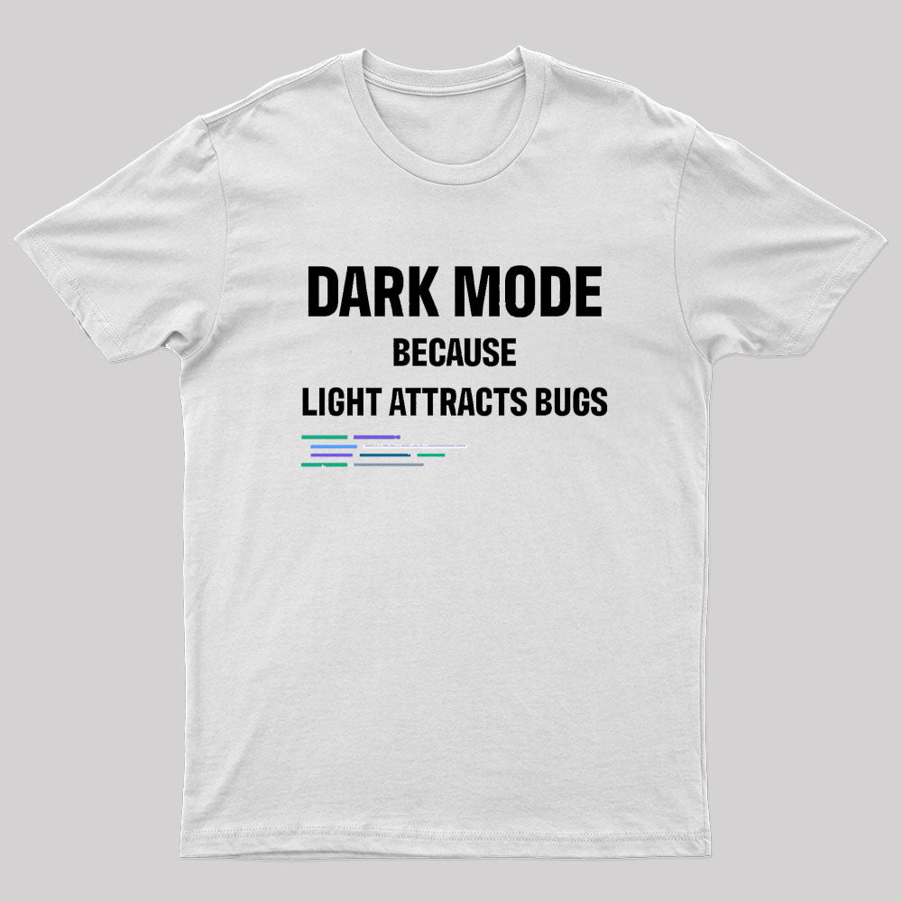 Dark Mode Because Light Attracts Bugs Nerd T-Shirt