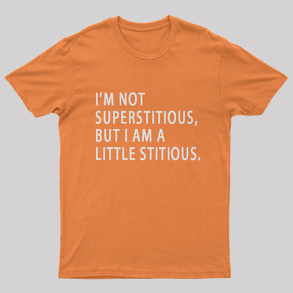 I Am Not Superstitious Geek T-Shirt