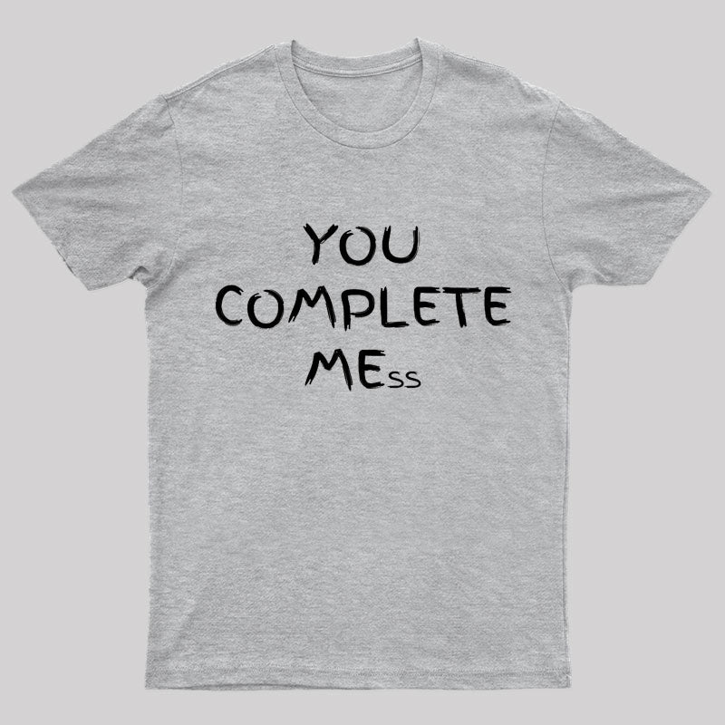 You Complete Mess Nerd T-Shirt