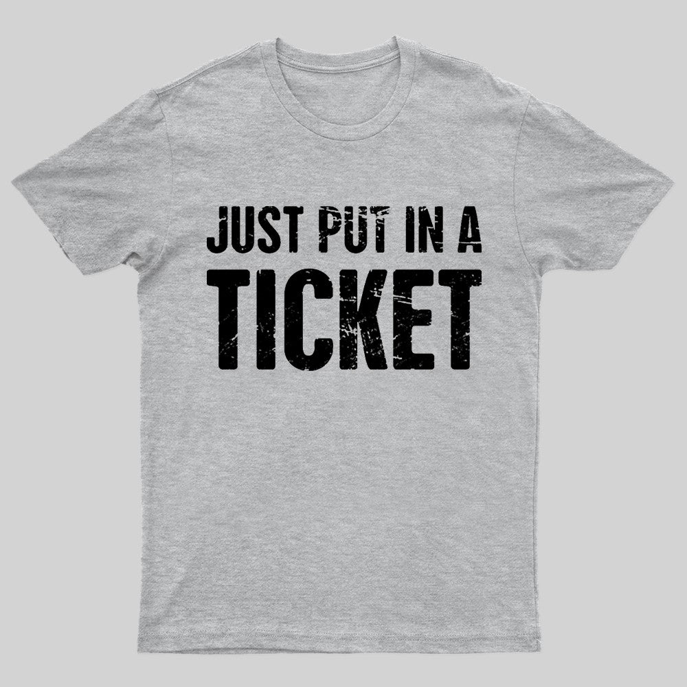 Just Put In A Ticket Geek T-Shirt