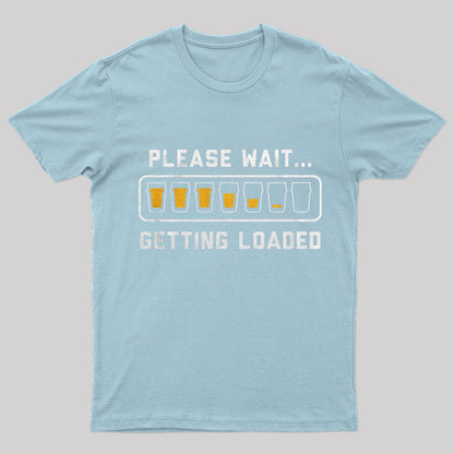 Please Wait Getting Loaded Geek T-Shirt