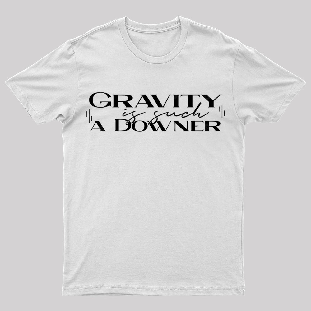 Gravity Is Such A Downer Geek T-Shirt