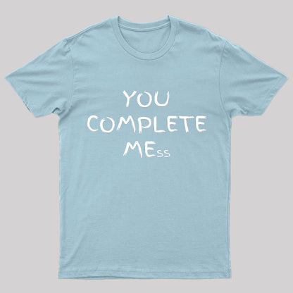 You Complete Mess Nerd T-Shirt