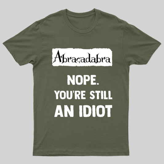 You're Still An Idiot Nerd T-Shirt