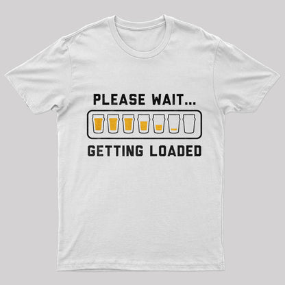 Please Wait Getting Loaded Geek T-Shirt