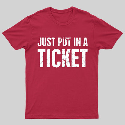 Just Put In A Ticket Geek T-Shirt