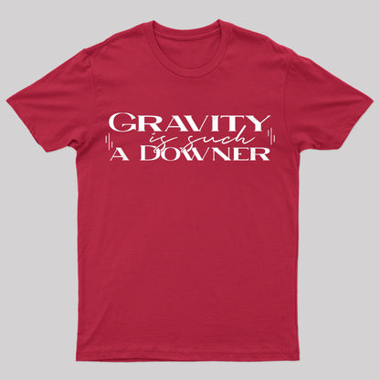 Gravity Is Such A Downer Geek T-Shirt