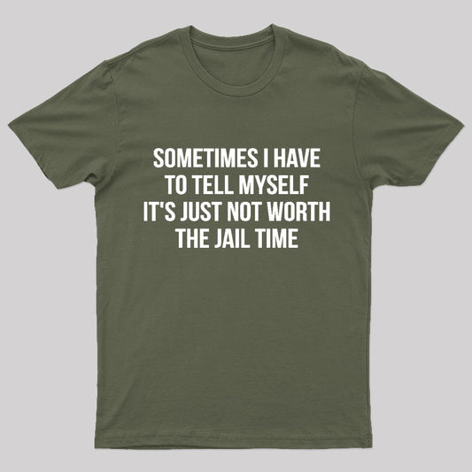 It Is Not Worth Jail Geek T-Shirt