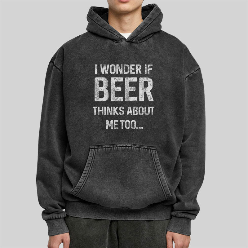 I wonder if beer thinks about me too Washed Hoodie