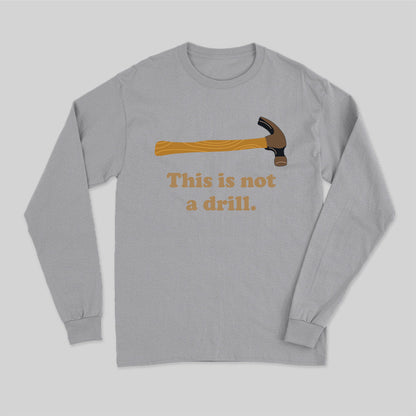 This is Not a Drill Essential Long Sleeve T-Shirt