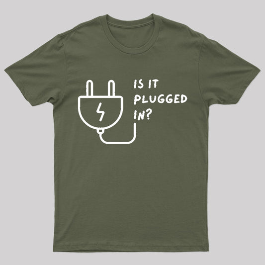 Is It Plugged In Geek T-Shirt